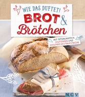 Wie das duftet! Brot & Brötchen