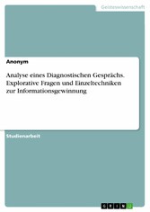 Analyse eines Diagnostischen Gesprächs. Explorative Fragen und Einzeltechniken zur Informationsgewinnung