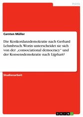 Die Konkordanzdemokratie nach Gerhard Lehmbruch. Worin unterscheidet sie sich von der 'consociational democracy' und der Konsensdemokratie nach Lijphart?