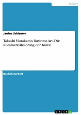 Takashi Murakamis Business-Art. Die Kommerzialisierung der Kunst