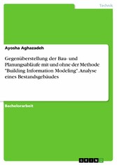 Gegenüberstellung der Bau- und Planungsabläufe mit und ohne der Methode 'Building Information Modeling'. Analyse eines Bestandsgebäudes