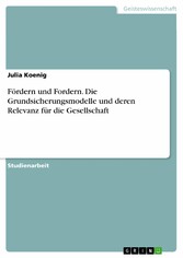 Fördern und Fordern. Die Grundsicherungsmodelle und deren Relevanz für die Gesellschaft