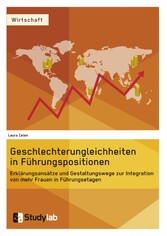 Geschlechterungleichheiten in Führungspositionen. Erklärungsansätze und Gestaltungswege zur Integration von mehr Frauen in Führungsetagen