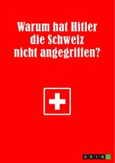 Warum hat Hitler die Schweiz nicht angegriffen?