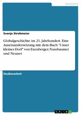 Globalgeschichte im 21. Jahrhundert. Eine Auseinandersetzung mit dem Buch 'Unser kleines Dorf' von Exenberger, Nussbaumer und Neuner