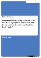 Women's life and suffering in the Australian Bush. Challenging bush romanticism and the bushman myth in Barbara Baynton's 'Bush Studies'