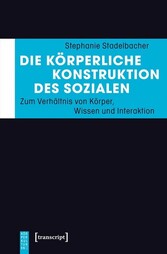 Die körperliche Konstruktion des Sozialen