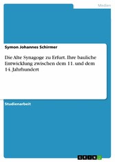 Die Alte Synagoge zu Erfurt. Ihre bauliche Entwicklung zwischen dem 11. und dem 14. Jahrhundert