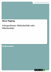 Schopenhauer. Mitleidsethik oder Pflichtethik?