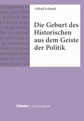 Die Geburt des Historischen aus dem Geiste der Politik