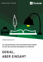 Genial, aber einsam? Die Inszenierung von Mathematikerfiguren in der deutschen Gegenwartsliteratur