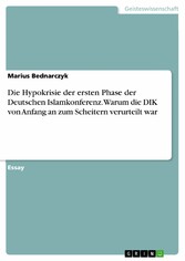 Die Hypokrisie der ersten Phase der Deutschen Islamkonferenz. Warum die DIK von Anfang an zum Scheitern verurteilt war