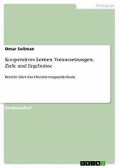 Kooperatives Lernen. Voraussetzungen, Ziele und Ergebnisse