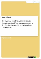 Die Eignung von Dialoginseln für die Umsetzung des Wissensmanagements in der Praxis - dargestellt am Beispiel der CeramTec AG