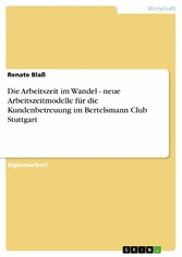 Die Arbeitszeit im Wandel - neue Arbeitszeitmodelle für die Kundenbetreuung im Bertelsmann Club Stuttgart