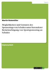 Möglichkeiten und Grenzen des Sponsorings von Schulen unter besonderer Berücksichtigung von Sportsponsoring an Schulen