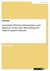 Generische Wettbewerbsstrategien nach Michael E. Porter. Eine Betrachtung der Tablet-Computer-Branche