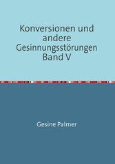 Konversionen und andere Gesinnungsstörungen Band V