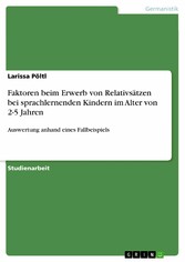 Faktoren beim Erwerb von Relativsätzen bei sprachlernenden Kindern im Alter von 2-5 Jahren