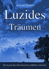 Luzides Träumen - Die Kunst des Klarträumens effektiv erlernen