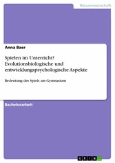 Spielen im Unterricht? Evolutionsbiologische und entwicklungspsychologische Aspekte