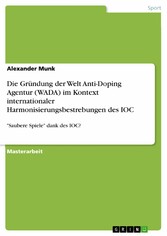 Die Gründung der Welt Anti-Doping Agentur (WADA) im Kontext internationaler Harmonisierungsbestrebungen des IOC