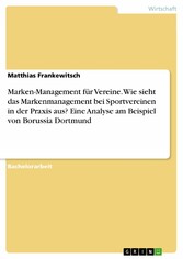 Marken-Management für Vereine. Wie sieht das Markenmanagement bei Sportvereinen in der Praxis aus? Eine Analyse am Beispiel von Borussia Dortmund