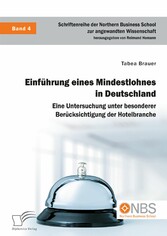 Einführung eines Mindestlohnes in Deutschland. Eine Untersuchung unter besonderer Berücksichtigung der Hotelbranche