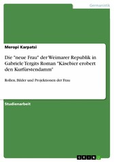 Die 'neue Frau' der Weimarer Republik in Gabriele Tergits Roman 'Käsebier erobert den Kurfürstendamm'