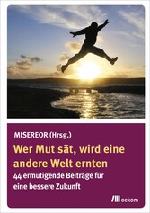 Wer Mut sät, wird eine andere Welt ernten