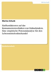 Einflussfaktoren auf das Konsumentenverhalten von Onlinekäufern. Eine empirische Potenzialanalyse für den Lebensmittelonlinehandel