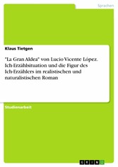 'La Gran Aldea' von Lucio Vicente López. Ich-Erzählsituation und die Figur des Ich-Erzählers im realistischen und naturalistischen Roman