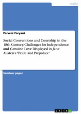 Social Conventions and Courtship in the 18th Century. Challenges for Independence and Genuine Love Displayed in Jane Austen's 'Pride and Prejudice'