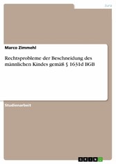 Rechtsprobleme der Beschneidung des männlichen Kindes gemäß § 1631d BGB