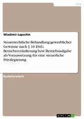 Steuerrechtliche Behandlung gewerblicher Gewinne nach § 16 EStG. Betriebsveräußerung bzw. Betriebsaufgabe als Voraussetzung für eine steuerliche Privilegierung