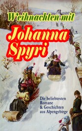 Weihnachten mit Johanna Spyri: Die beliebtesten Romane & Geschichten aus Alpengebirge