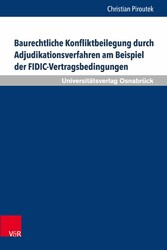 Baurechtliche Konfliktbeilegung durch Adjudikationsverfahren am Beispiel der FIDIC-Vertragsbedingungen