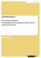 Die praxisorientierte Unternehmensbewertung von Start-Ups der Internetökonomie