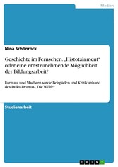 Geschichte im Fernsehen. 'Histotainment' oder eine ernstzunehmende Möglichkeit der Bildungsarbeit?