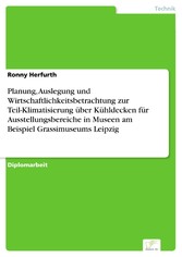 Planung, Auslegung und Wirtschaftlichkeitsbetrachtung zur Teil-Klimatisierung über Kühldecken für Ausstellungsbereiche in Museen am Beispiel Grassimuseums Leipzig