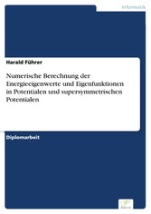 Numerische Berechnung der Energieeigenwerte und Eigenfunktionen in Potentialen und supersymmetrischen Potentialen