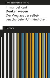 Denken wagen. Der Weg aus der selbstverschuldeten Unmündigkeit. [Was bedeutet das alles?]