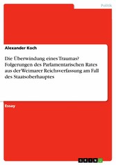 Die Überwindung eines Traumas? Folgerungen des Parlamentarischen Rates aus der Weimarer Reichsverfassung am Fall des Staatsoberhauptes