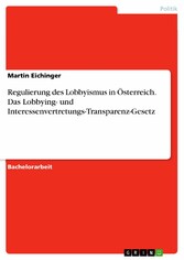 Regulierung des Lobbyismus in Österreich. Das Lobbying- und Interessenvertretungs-Transparenz-Gesetz