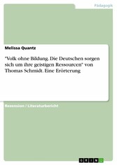 'Volk ohne Bildung. Die Deutschen sorgen sich um ihre geistigen Ressourcen' von Thomas Schmidt. Eine Erörterung