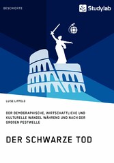 Der Schwarze Tod. Der demographische, wirtschaftliche und kulturelle Wandel während und nach der großen Pestwelle