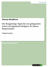 Die Bergpredigt. Tipps für ein gelingendes Leben (Evangelische Religion 10. Klasse Hauptschule)