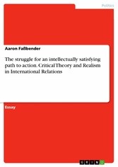 The struggle for an intellectually satisfying path to action. Critical Theory and Realism in International Relations