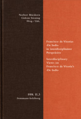 Francisco de Vitorias 'De Indis' in interdisziplinärer Perspektive. Interdisciplinary Views on Francisco de Vitoria's 'De Indis'