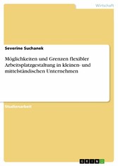 Möglichkeiten und Grenzen flexibler Arbeitsplatzgestaltung in kleinen- und mittelständischen Unternehmen